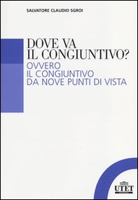 Dove va il congiuntivo? Ovvero il congiuntivo da nove punti di vista - Librerie.coop Dove va il congiuntivo? Ovvero il congiuntivo da nove punti di vista - Librerie.coop