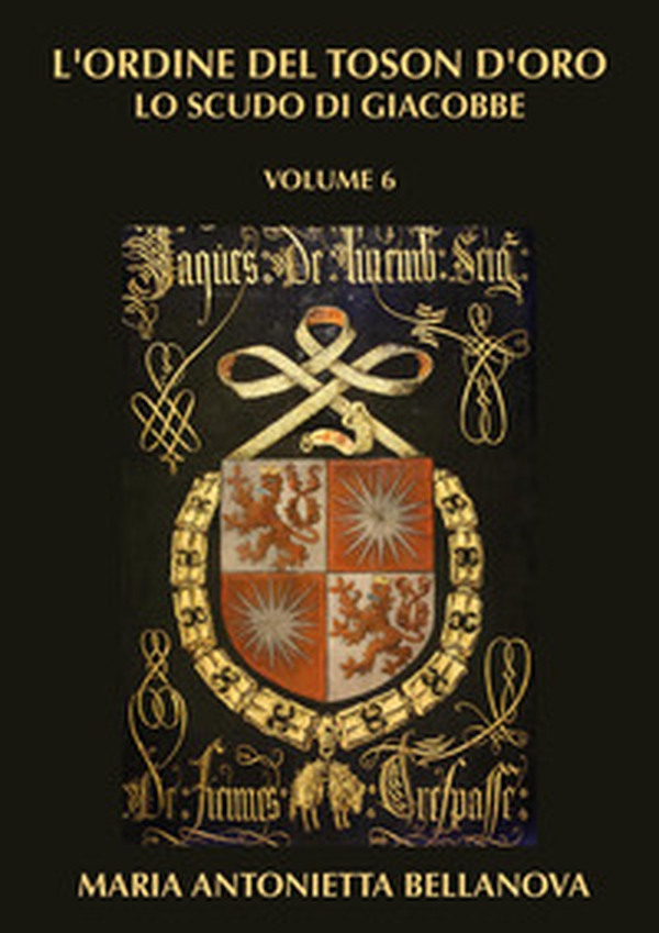 L'ordine del Toson d'oro. Lo scudo di Giacobbe - Vol. 6 - Librerie.coop L'ordine del Toson d'oro. Lo scudo di Giacobbe - Vol. 6 - Librerie.coop