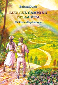Luci sul cammino della vita. 99 Storie d'ispirazione - Librerie.coop