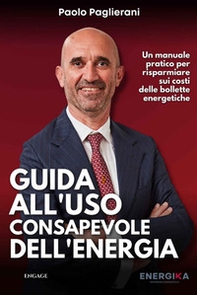 Guida all'uso consapevole dell'energia. Un manuale pratico per risparmiare sui costi delle bollette energetiche - Librerie.coop