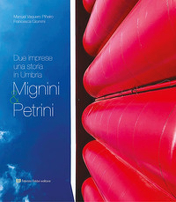 Mignini & Petrini. Due imprese una storia in Umbria - Librerie.coop Mignini & Petrini. Due imprese una storia in Umbria - Librerie.coop