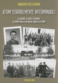 Attimi terribilmente interminabili. La guerra, il lager, il ritorno. La storia vera di un viaggio lungo sette anni - Librerie.coop Attimi terribilmente interminabili. La guerra, il lager, il ritorno. La storia vera di un viaggio lungo sette anni - Librerie.coop