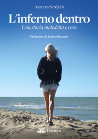 L'inferno dentro. Una storia maledetta e vera - Librerie.coop