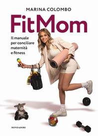 Il metodo Fitmom. Il manuale per conciliare maternità e fitness - Librerie.coop