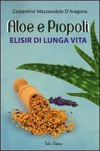 Aloe e propoli. Elisir di lunga vita - Librerie.coop Aloe e propoli. Elisir di lunga vita - Librerie.coop