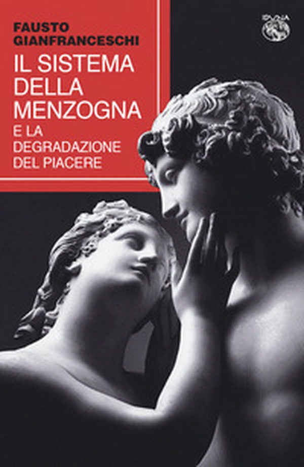 Il sistema della menzogna e la degradazione del piacere - Librerie.coop Il sistema della menzogna e la degradazione del piacere - Librerie.coop
