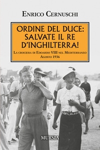 Ordine del Duce: salvate il Re d'Inghilterra! La crociera di Edoardo VIII nel Mediterraneo agosto 1936 - Librerie.coop