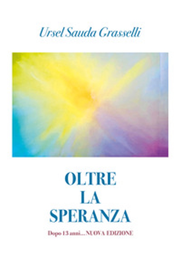 Oltre la speranza. Dopo 13 anni... - Librerie.coop Oltre la speranza. Dopo 13 anni... - Librerie.coop
