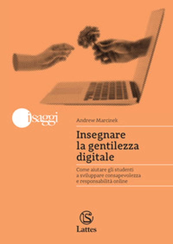 Insegnare la gentilezza digitale. Come aiutare gli studenti a sviluppare consapevolezza e responsabilità online - Librerie.coop Insegnare la gentilezza digitale. Come aiutare gli studenti a sviluppare consapevolezza e responsabilità online - Librerie.coop