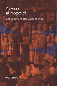 Avviso al popolo! Vite veneziane del Cinquecento - Librerie.coop