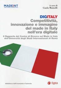 Digitaly. Competitività, innovazione e immagine del Made in Italy nell'era digitale. Il Rapporto del Centro di Ricerca sul Made In Italy dell'Università degli Studi Internazionali di Roma - Librerie.coop