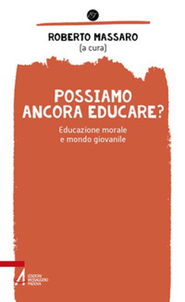 Possiamo ancora educare? Educazione morale e mondo giovanile - Librerie.coop Possiamo ancora educare? Educazione morale e mondo giovanile - Librerie.coop