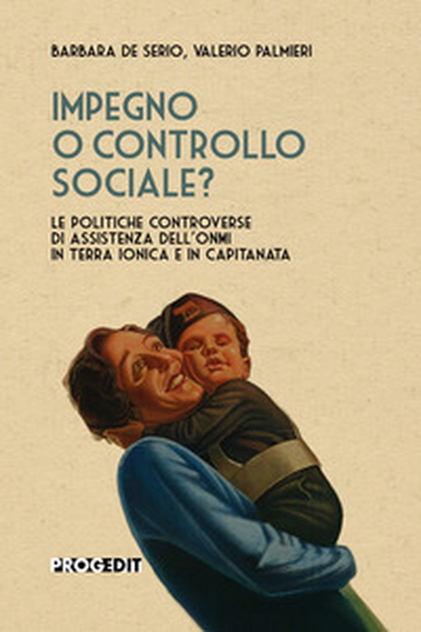 Impegno o controllo sociale? Le politiche controverse di assistenza dell'ONMI in Terra Ionica e in Capitanata - Librerie.coop Impegno o controllo sociale? Le politiche controverse di assistenza dell'ONMI in Terra Ionica e in Capitanata - Librerie.coop