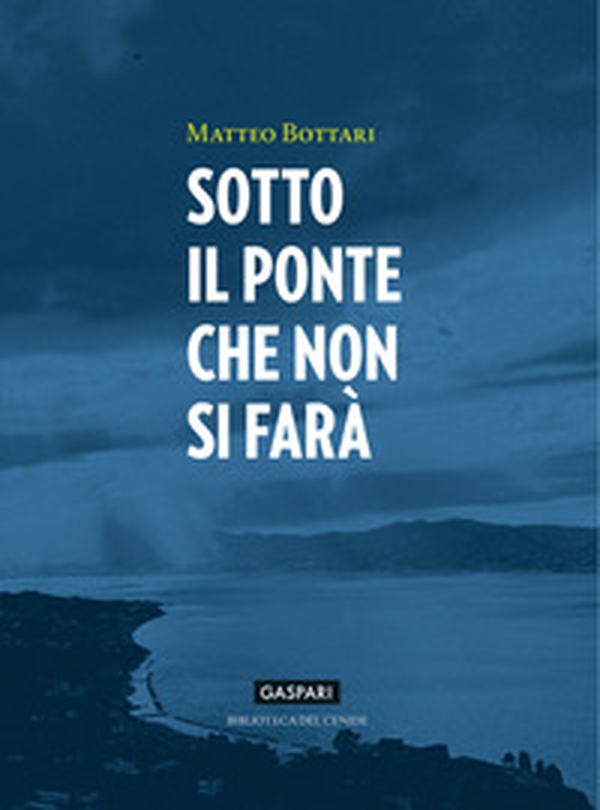 Sotto il ponte che non si farà - Librerie.coop Sotto il ponte che non si farà - Librerie.coop
