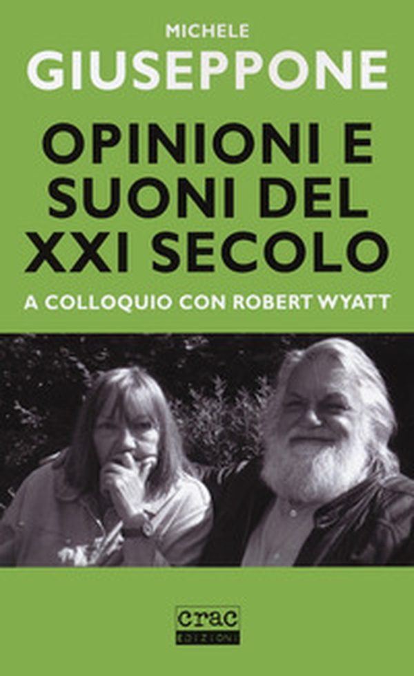 Opinioni e suoni del XX secolo. A colloquio con Robert Wyatt - Librerie.coop Opinioni e suoni del XX secolo. A colloquio con Robert Wyatt - Librerie.coop