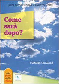 Come sarà dopo? Domande sull'aldilà - Librerie.coop