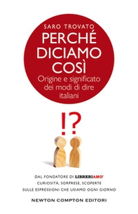 Perché diciamo così. Origine e significato dei modi di dire italiani - Librerie.coop Perché diciamo così. Origine e significato dei modi di dire italiani - Librerie.coop