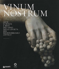 Vinum nostrum. Arte, scienza e miti del vino nelle civiltà del Mediterraneo antico. Catalogo della mostra (Firenze, 20 luglio 2010-30 aprile 2011) - Librerie.coop