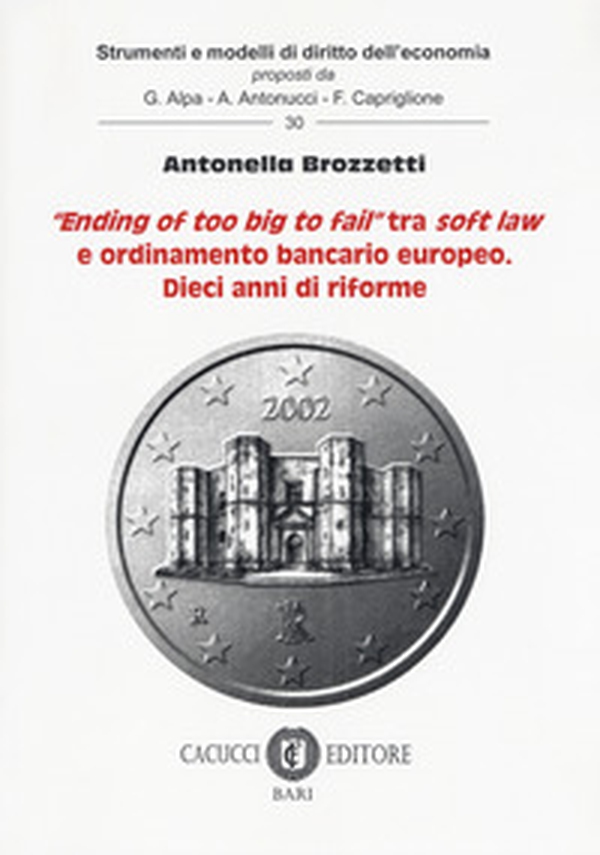 «Ending of too big to fail» tra soft law e ordinamento bancario europeo. Dieci anni di riforme - Librerie.coop «Ending of too big to fail» tra soft law e ordinamento bancario europeo. Dieci anni di riforme - Librerie.coop
