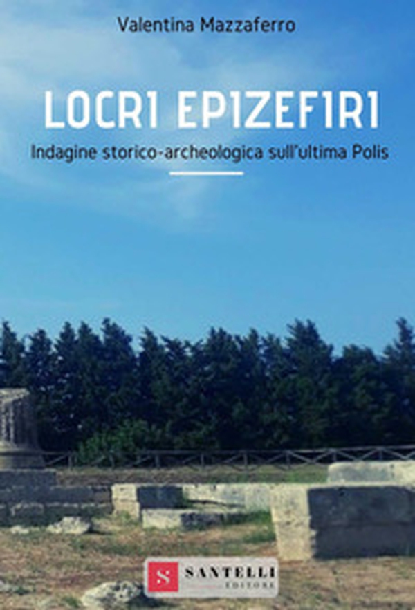 Locri Epizefiri. Indagine storico-archeologica sull'ultima polis - Librerie.coop Locri Epizefiri. Indagine storico-archeologica sull'ultima polis - Librerie.coop
