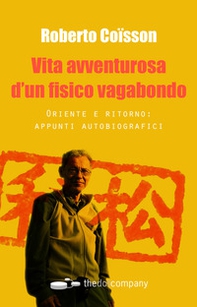Vita avventurosa d'un fisico vagabondo. Oriente e ritorno: appunti autobiografici - Librerie.coop