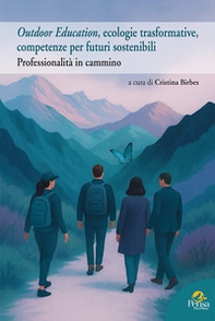 Outdoor Education, ecologie trasformative, competenze per futuri sostenibili. Professionalità in cammino - Librerie.coop