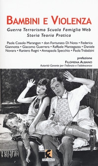 Bambini e violenza. Guerra, terrorismo, scuola, famiglia, web, storia, teoria, pratica - Librerie.coop