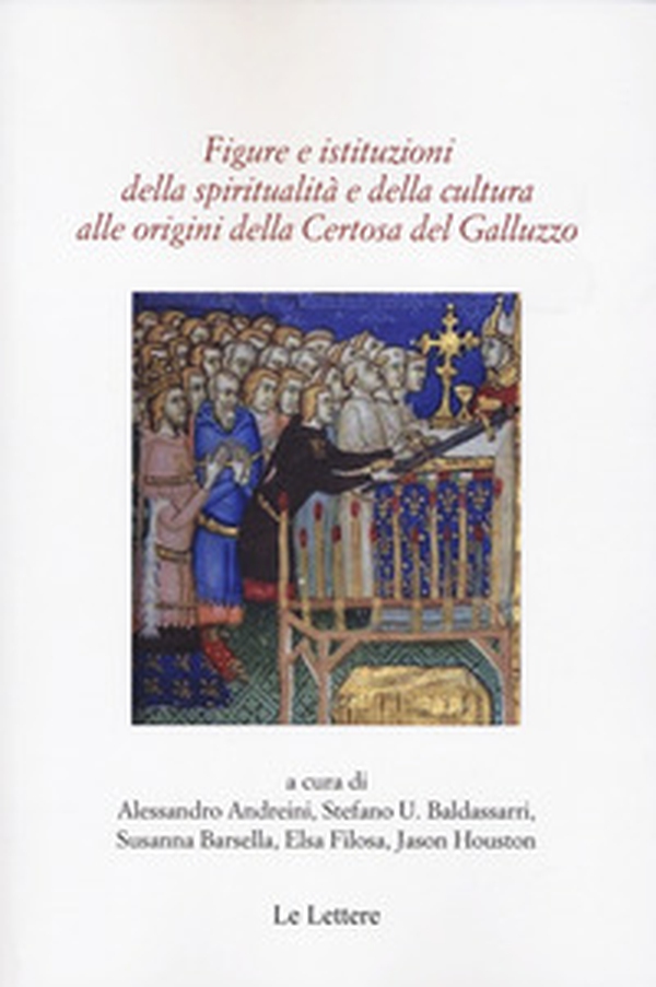 Figure e istituzioni della spiritualità e della cultura alle origini della Certosa di Galluzzo - Librerie.coop Figure e istituzioni della spiritualità e della cultura alle origini della Certosa di Galluzzo - Librerie.coop