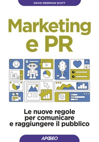 Marketing e PR. Le nuove regole per comunicare e raggiungere il pubblico - Librerie.coop