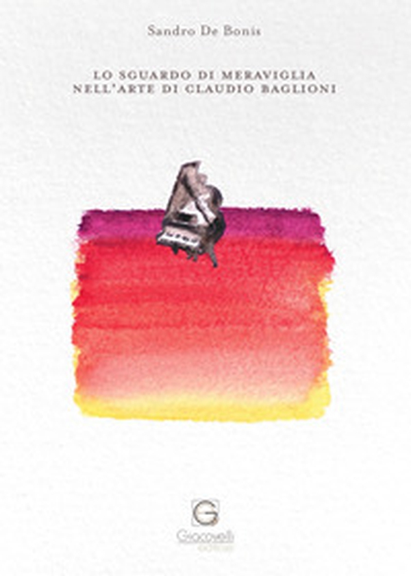 Lo sguardo di meraviglia nell'arte di Claudio Baglioni - Librerie.coop Lo sguardo di meraviglia nell'arte di Claudio Baglioni - Librerie.coop