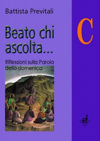Beato chi ascolta... Anno C. Riflessioni sulla parola della domenica - Librerie.coop Beato chi ascolta... Anno C. Riflessioni sulla parola della domenica - Librerie.coop