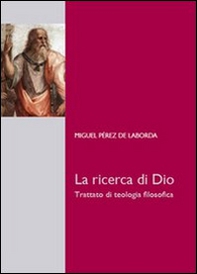 La ricerca di Dio. Trattato di teologia filosofica - Librerie.coop