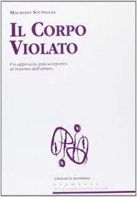Il corpo violato. Un approccio psicocorporeo al trauma dell'abuso - Librerie.coop