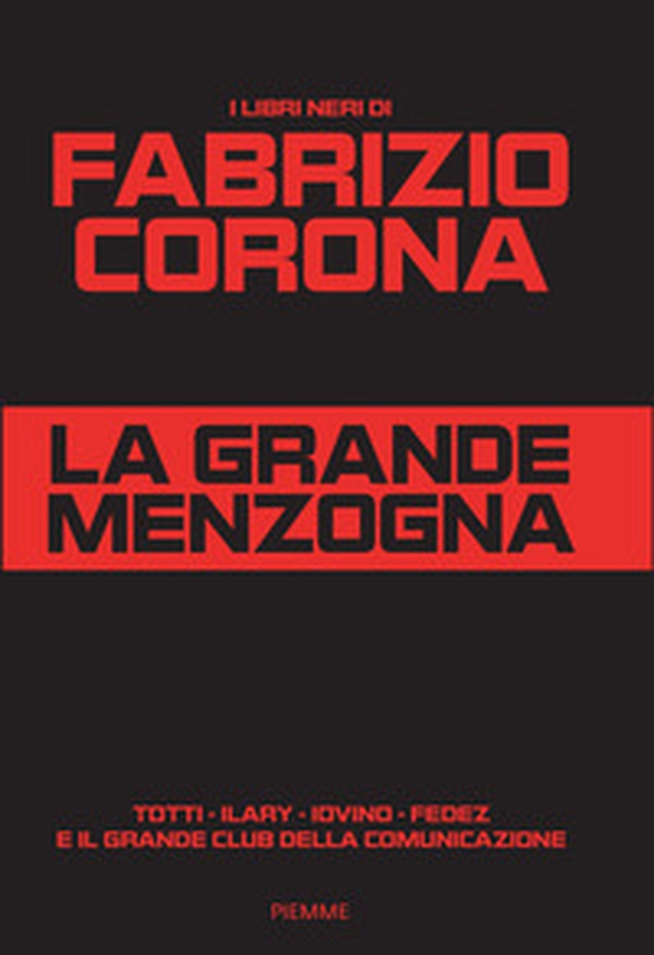La grande menzogna. Totti - Ilary - Iovino - Fedez e il grande club della comunicazione - Librerie.coop La grande menzogna. Totti - Ilary - Iovino - Fedez e il grande club della comunicazione - Librerie.coop
