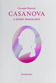 Casanova. A short biography - Librerie.coop