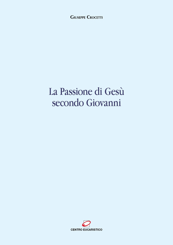 La passione di Gesù secondo Giovanni - Librerie.coop La passione di Gesù secondo Giovanni - Librerie.coop