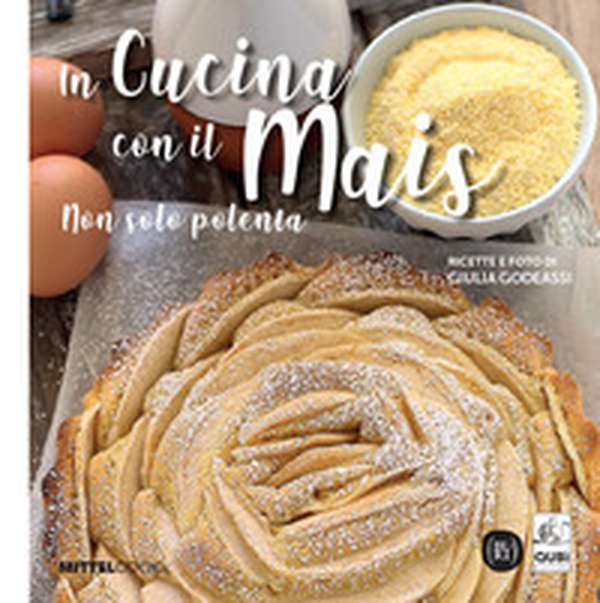 In cucina con il mais. Non solo polenta - Librerie.coop In cucina con il mais. Non solo polenta - Librerie.coop