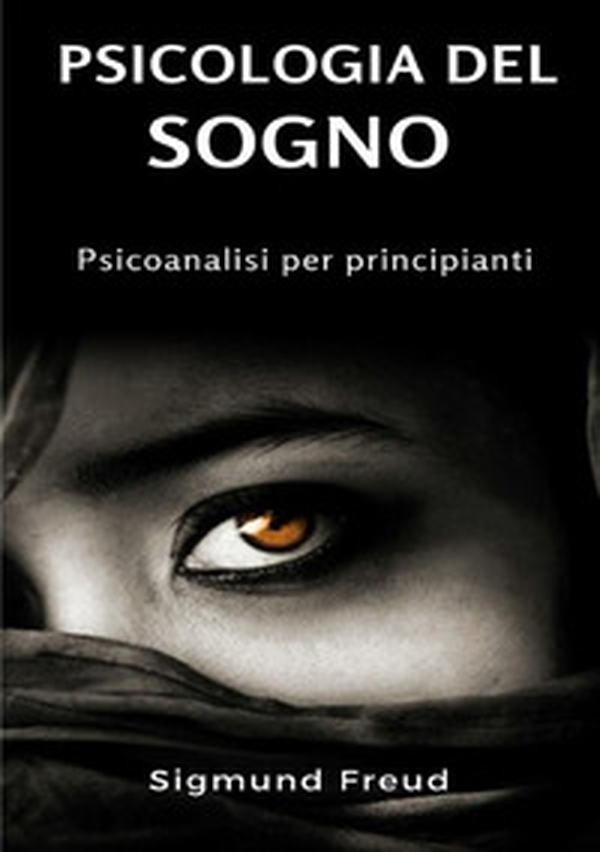 Psicologia del sogno. Psicoanalisi per principianti - Librerie.coop Psicologia del sogno. Psicoanalisi per principianti - Librerie.coop