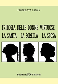 Trilogia delle donne virtuose. La santa-La sorella-La sposa - Librerie.coop