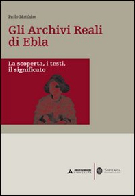 Gli archivi reali di Ebla. La scoperta, i testi, il significato - Librerie.coop Gli archivi reali di Ebla. La scoperta, i testi, il significato - Librerie.coop