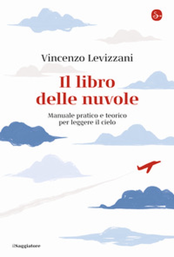 Il libro delle nuvole. Manuale pratico e teorico per leggere il cielo - Librerie.coop Il libro delle nuvole. Manuale pratico e teorico per leggere il cielo - Librerie.coop