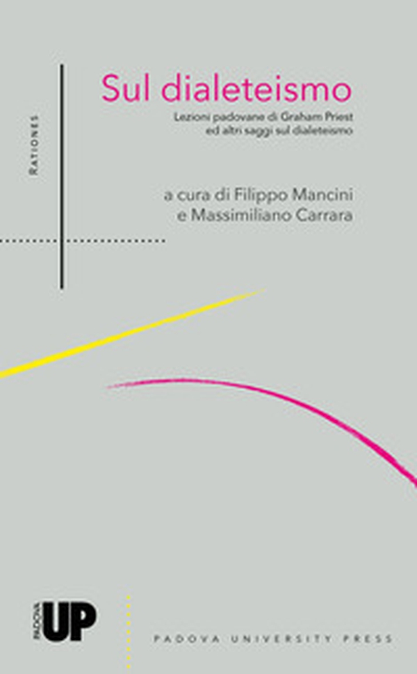 Sul dialeteismo. Lezioni padovane di Graham Priest ed altri saggi su l dialeteismo - Librerie.coop Sul dialeteismo. Lezioni padovane di Graham Priest ed altri saggi su l dialeteismo - Librerie.coop