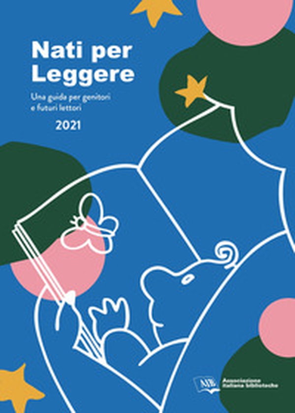 Nati per leggere. Una guida per genitori e futuri lettori - Librerie.coop Nati per leggere. Una guida per genitori e futuri lettori - Librerie.coop