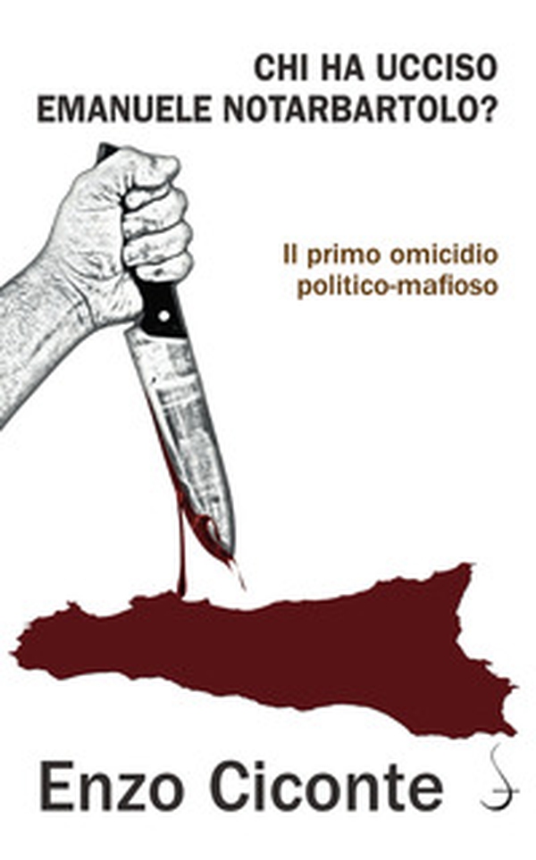 Chi ha ucciso Emanuele Notarbartolo? Il primo omicidio politico-mafioso - Librerie.coop Chi ha ucciso Emanuele Notarbartolo? Il primo omicidio politico-mafioso - Librerie.coop