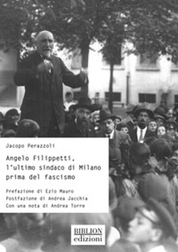 Angelo Filippetti, l'ultimo sindaco di Milano prima del fascismo - Librerie.coop Angelo Filippetti, l'ultimo sindaco di Milano prima del fascismo - Librerie.coop