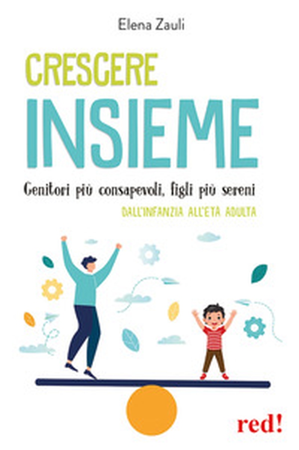 Crescere insieme. Genitori più consapevoli, figli più sereni. Dall'infanzia all'età adulta - Librerie.coop Crescere insieme. Genitori più consapevoli, figli più sereni. Dall'infanzia all'età adulta - Librerie.coop