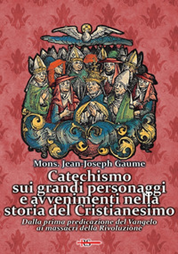 Catechismo sui grandi personaggi e avvenimenti nella storia del Cristianesimo. Dalla prima predicazione del Vangelo ai massacri della Rivoluzione - Librerie.coop Catechismo sui grandi personaggi e avvenimenti nella storia del Cristianesimo. Dalla prima predicazione del Vangelo ai massacri della Rivoluzione - Librerie.coop