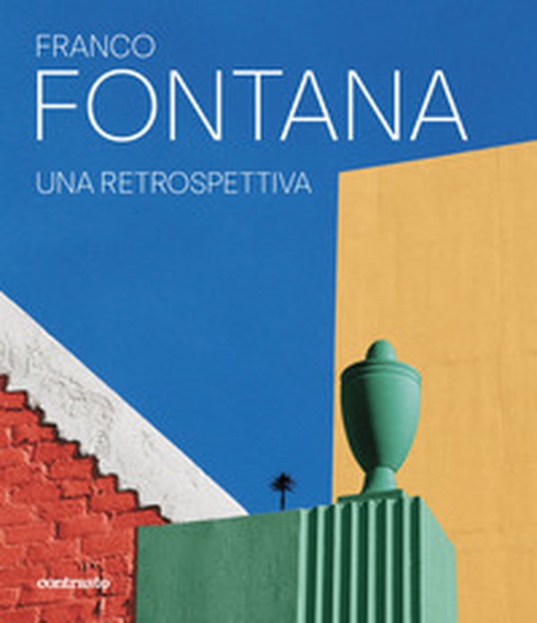 Franco Fontana. Una retrospettiva - Librerie.coop Franco Fontana. Una retrospettiva - Librerie.coop