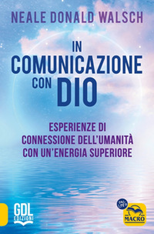 In comunicazione con Dio. Esperienze di connessione dell'umanità con un'energia superiore - Librerie.coop In comunicazione con Dio. Esperienze di connessione dell'umanità con un'energia superiore - Librerie.coop