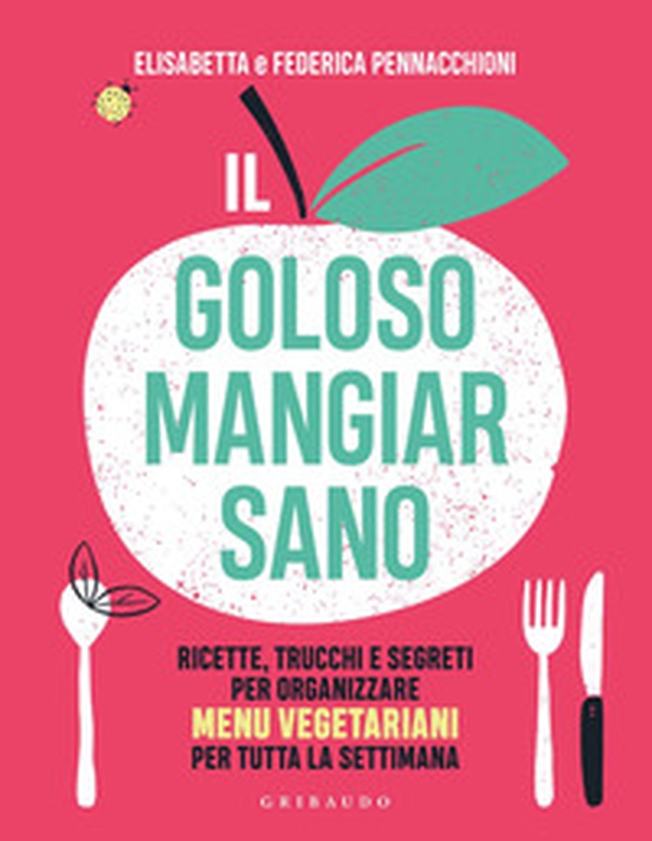 Il goloso mangiar sano. Ricette, trucchi e segreti per organizzare menu vegetariani per tutta la settimana - Librerie.coop Il goloso mangiar sano. Ricette, trucchi e segreti per organizzare menu vegetariani per tutta la settimana - Librerie.coop